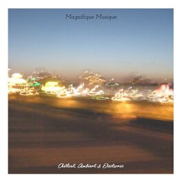 Album cover of Magnifique Musique - Chill Out, Ambient & Electronic