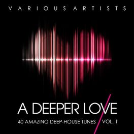 Album cover of A Deeper Love, Vol. 1 (40 Amazing Deep-House Tunes)