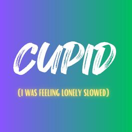 Album cover of Cupid (I Feeling Lonely Slowed)