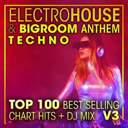 Album cover of Electro House & Big Room Anthem Techno Top 100 Best Selling Chart Hits +DJ Mix V3