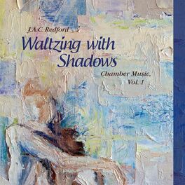 Album cover of J.A.C. Redford: Waltzing with Shadows - Chamber Music, Vol. 1