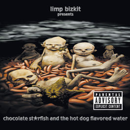 Limp Bizkit - Chocolate Starfish And The Hot Dog Flavored Water: lyrics and  songs | Deezer