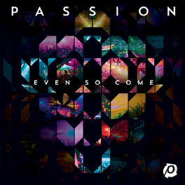 Album cover of Passion: Even So Come (Live)