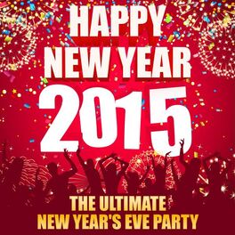 Album cover of Happy New Year 2015 - The Ultimate New Year's Eve Party