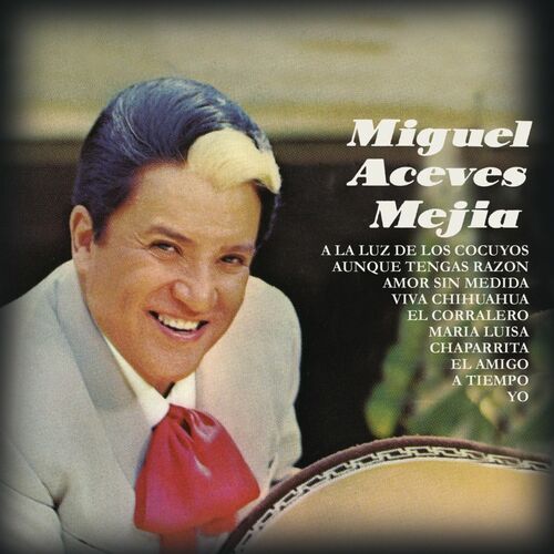 Miguel Aceves Mejia - Miguel Aceves Mejia: lyrics and songs | Deezer