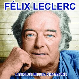 Félix Leclerc: albums, songs, playlists | Listen on Deezer