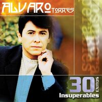 Alvaro Torres - 30 Exitos Insuperables: Letras De Canciones | Deezer