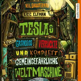 Album cover of Teslas grandios verrückte und komplett gemeingefährliche Weltmaschine