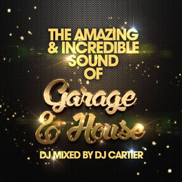 Album cover of The Amazing & Incredible Sound of Garage, & House!