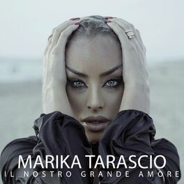 Ascolta Il nostro grande amore di Marika Tarascio, Canzoni e testi