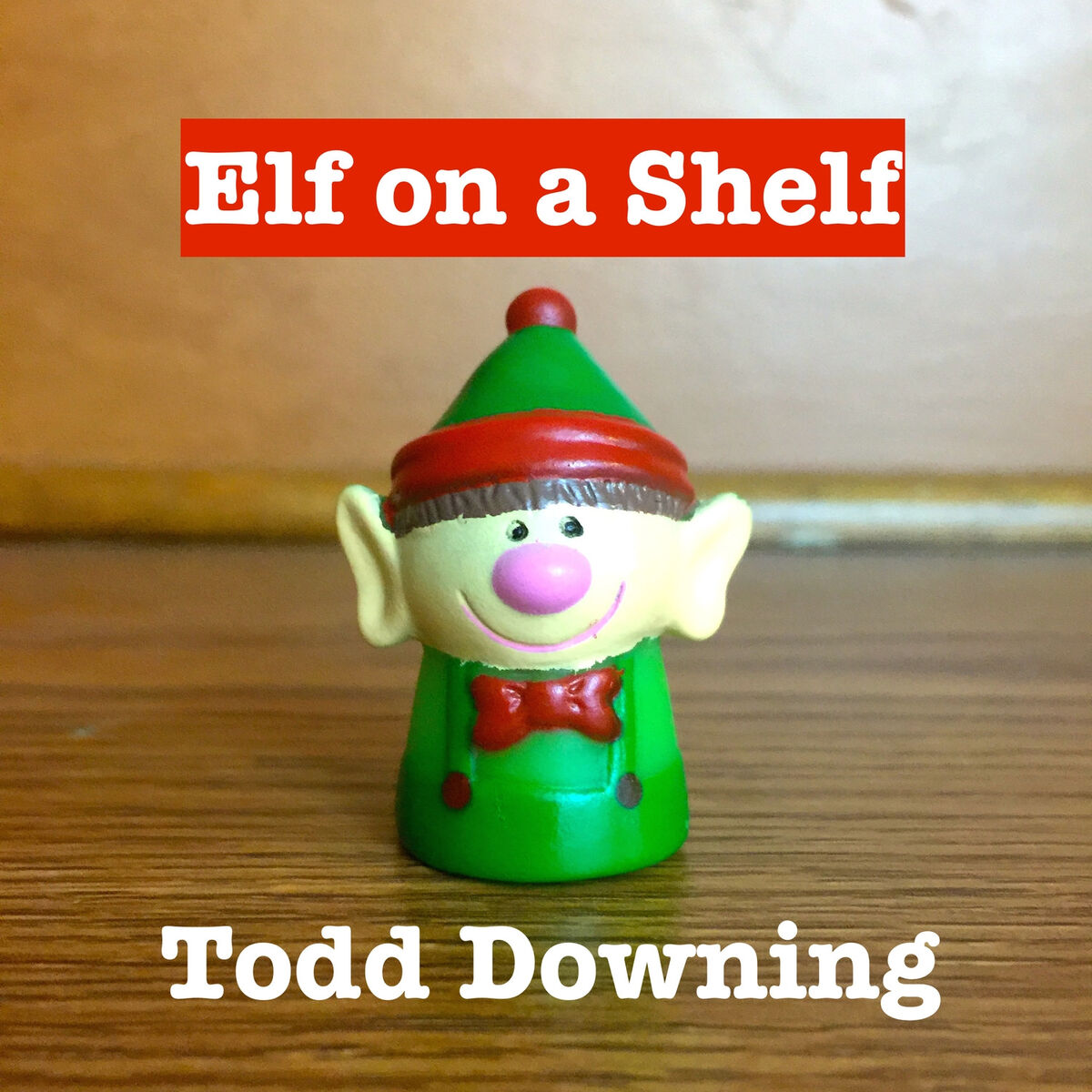 Todd Downing - Elf on a Shelf: lyrics and songs | Deezer