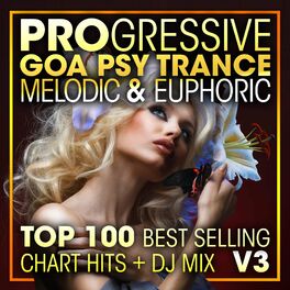 Album cover of Progressive Goa Psy Trance Melodic & Euphoric Top 100 Best Selling Chart Hits + DJ Mix V3