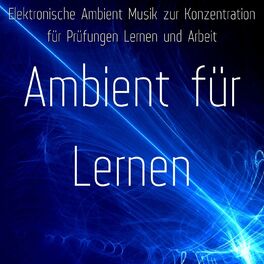 Album cover of Ambient für Lernen: Elektronische Ambient Musik zur Konzentration, für Prüfungen Lernen und Arbeit