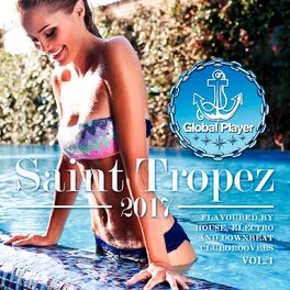 Album cover of Global Player Saint Tropez 2017, Vol.1 (Flavoured by House, Electro, Downbeat Clubgroovers)