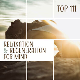 Album cover of Top 111 Relaxation & Regeneration for Mind – Healing Therapy, Meditation, Yoga, Inner Harmony, Sleep, No More Stress, Be Calm