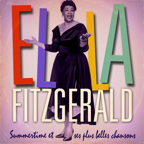 Ella Fitzgerald - Ella Fitzgerald : Summertime Et Ses Plus Belles ...