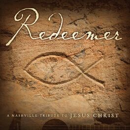 Album cover of Redeemer: A Nashville Tribute to Jesus Christ