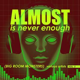 Album cover of Almost Is Never Enough, Vol. 3 (Big Room Monsters)