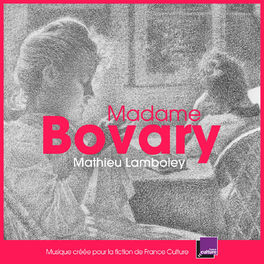 Album cover of Madame Bovary (Bande originale de la fiction France Culture)