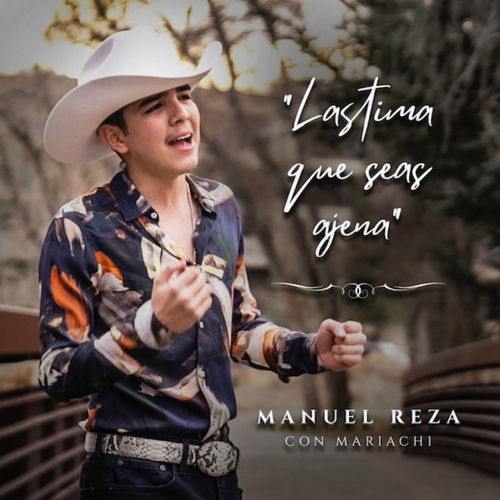 Manuel Reza Lastima Que Seas Ajena Letras De Canciones Deezer