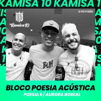 Kamisa 10 - Bloco Poesia Acústica: Poesia 6 / Aurora Boreal (Ao Vivo em  Goiânia): listen with lyrics