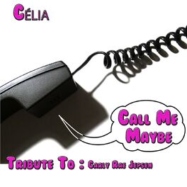 Celia Call Me Maybe Tribute To Carly Rae Jepsen Lyrics And Songs Deezer