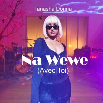 Tanasha Donna Na Wewe Avec Toi Listen With Lyrics Deezer