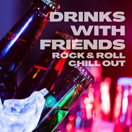 Album cover of Drinks With Friends: Rock & Roll Chill Out