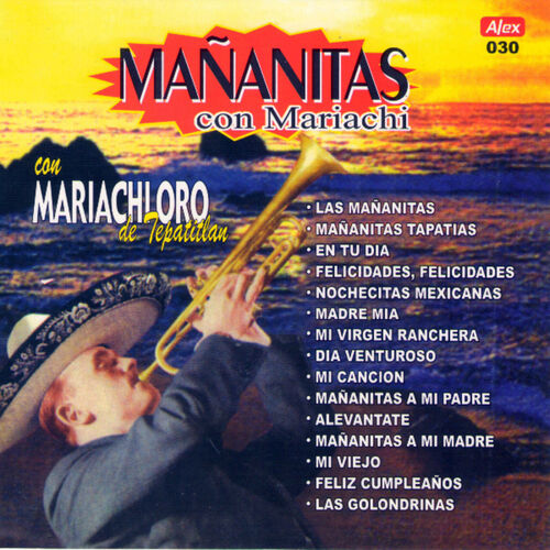 Oro de Tepatitlan - Mañanitas Con Mariachi: letras y canciones Escúchalas Deezer
