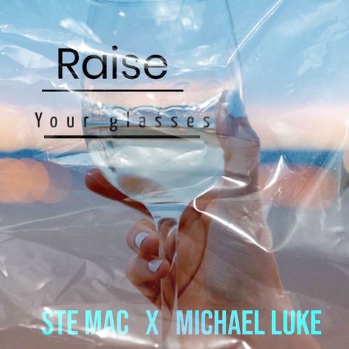 Ste Mac Raise your glasses (feat. Michael Luke) letras y canciones Escúchalas en Deezer
