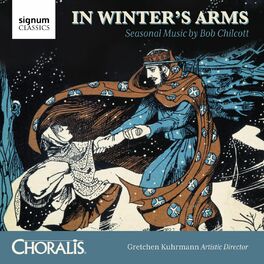 Album cover of In Winter's Arms: Seasonal Music by Bob Chilcott