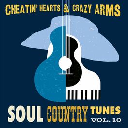 Album cover of Cheatin' Hearts & Crazy Arms - Soul Country Tunes, Vol. 10