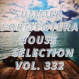 Album cover of Summer Formentera House Selection Vol.332