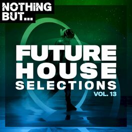Album cover of Nothing But... Future House Selections, Vol. 13