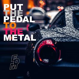 Album cover of Put the Pedal to the Metal (EDM)