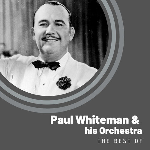 Ascolta The Best of Paul Whiteman di Paul Whiteman & His Orchestra