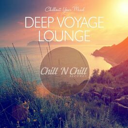 Various Artists Deep Voyage Lounge Chillout Your Mind Lyrics And Songs Deezer