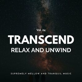 Album cover of Transcend Relax And Unwind - Supremely Mellow And Tranquil Music, Vol. 24