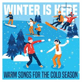 Album cover of Winter Is Here: Warm Songs for the Cold Season