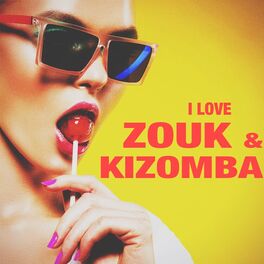 Album cover of I Love Zouk & Kizomba