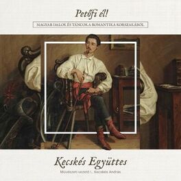 Album cover of Petőfi Él! (Magyar dalok és táncok a romantika korszakából)