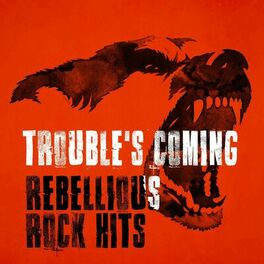 Album cover of Trouble's Coming - Rebellious Rock Hits