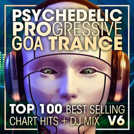 Album cover of Psychedelic Progressive Goa Trance Top 100 Best Selling Chart Hits + DJ Mix V6