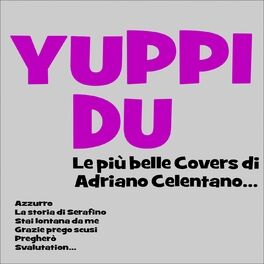 Album cover of Yuppi du! Le più belle covers di Adriano Celentano... (Azzurro, La storia di Serafino, Stai lontana da me, Grazie prego scusi, Pregherò, Svalutation...)