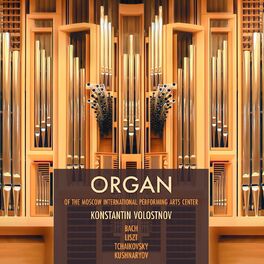 Album cover of Organ of the Moscow International Performing Arts Center: Bach, Liszt, Tchaikovsky, Kushnaryov