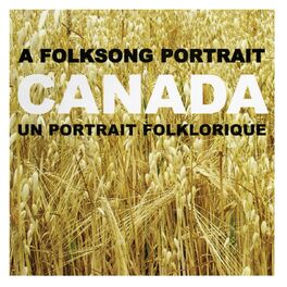 Album cover of Canada: A Folksong Portrait (Un portrait folklorique)