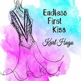 Karl Hugo - Endless First Kiss: lyrics and songs