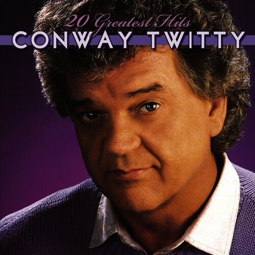 Conway Twitty - 20 Greatest Hits: lyrics and songs | Deezer