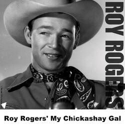 Roy Rogers' My Chickashay Gal