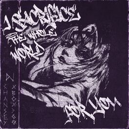 Album cover of I SACRIFICE THE WHOLE WORLD FOR YOU (Slowed + Reverb)